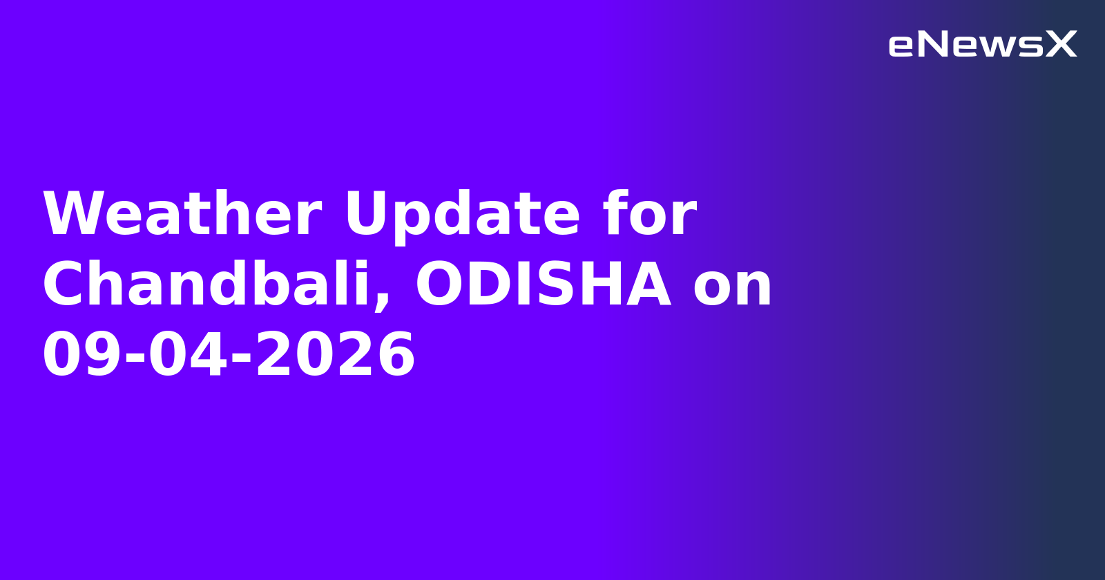 Weather Update for Chandbali, ODISHA on 09-04-2026.webp Weather Update for Chandbali, ODISHA on 09-04-2026.webp