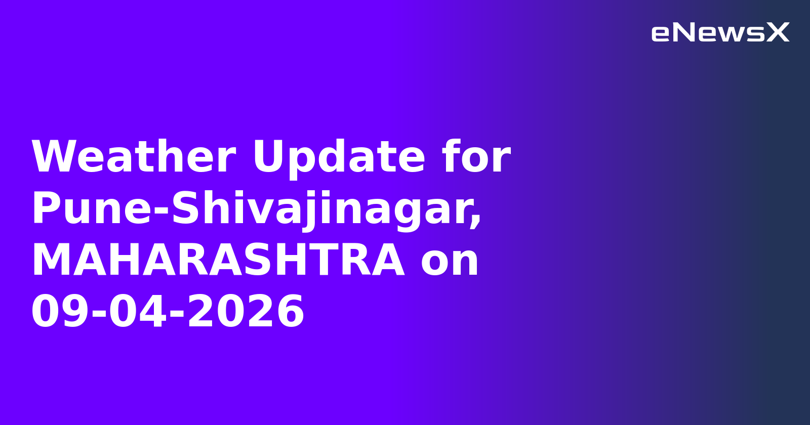 Weather Update for Pune-Shivajinagar, MAHARASHTRA on 09-04-2026