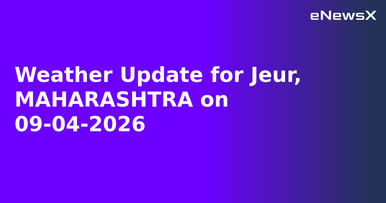 Weather Update for Jeur, MAHARASHTRA on 09-04-2026