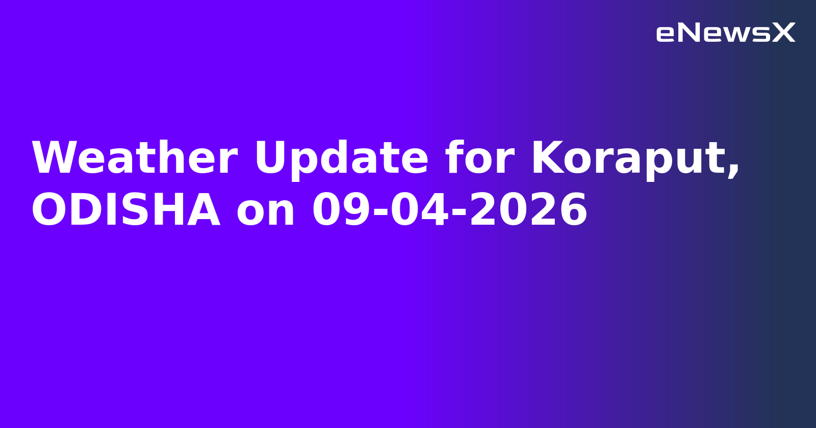 Weather Update for Koraput, ODISHA on 09-04-2026