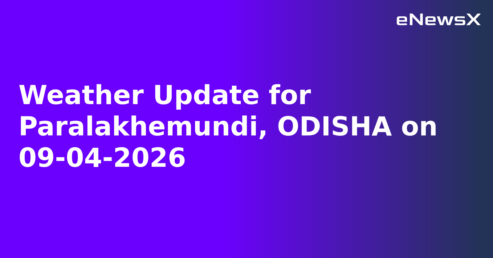 Weather Update for Paralakhemundi, ODISHA on 09-04-2026