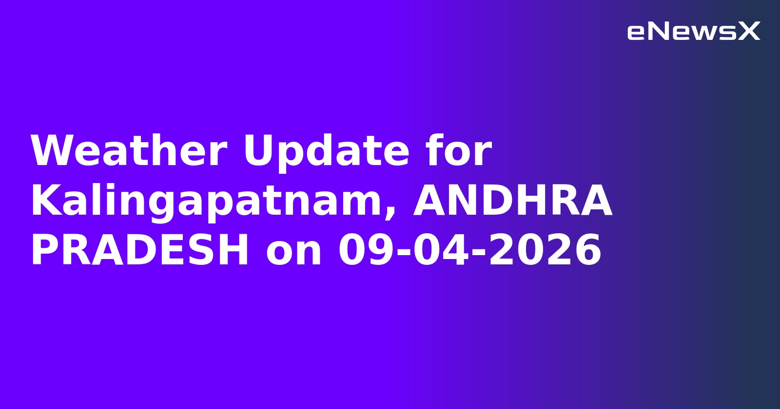 Weather Update for Kalingapatnam, ANDHRA PRADESH on 09-04-2026