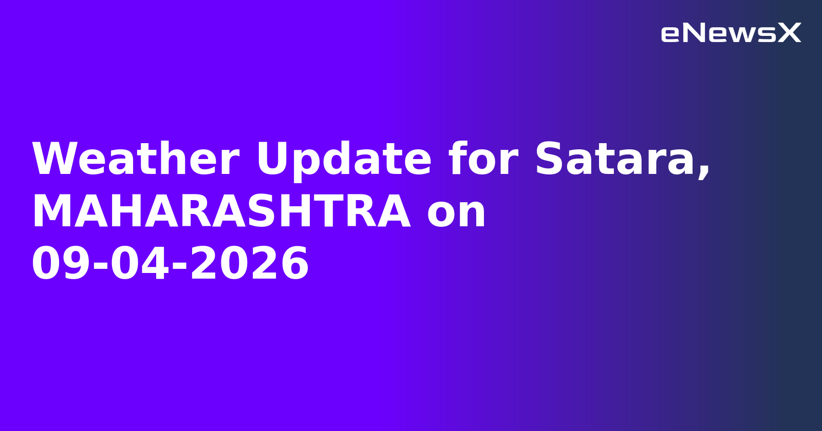 Weather Update for Satara, MAHARASHTRA on 09-04-2026