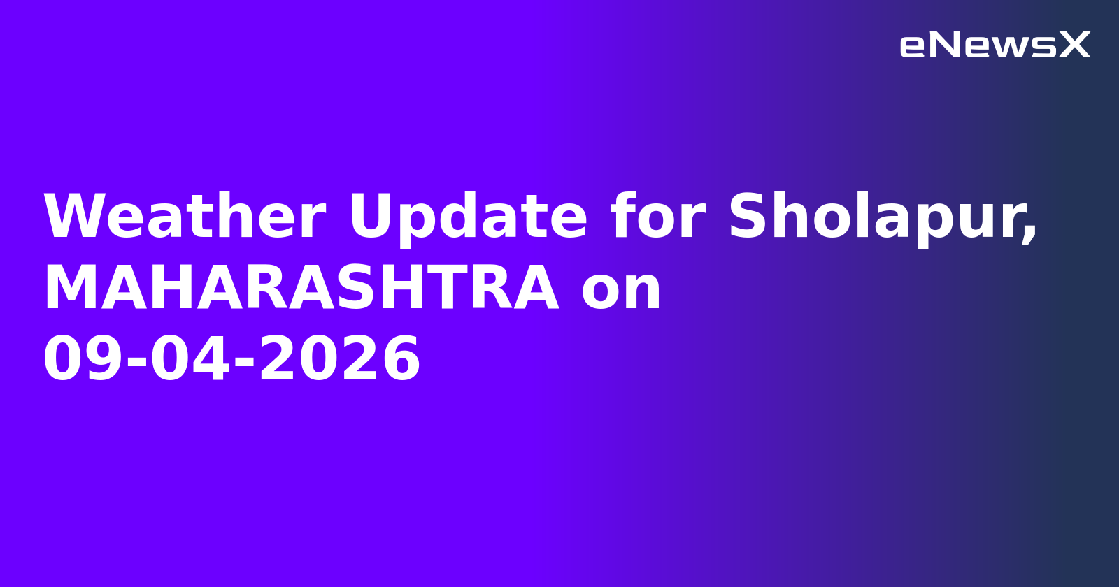 Weather Update for Sholapur, MAHARASHTRA on 09-04-2026