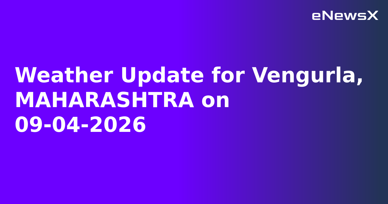 Weather Update for Vengurla, MAHARASHTRA on 09-04-2026