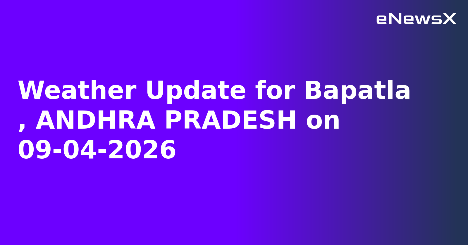 Weather Update for Bapatla   , ANDHRA PRADESH on 09-04-2026