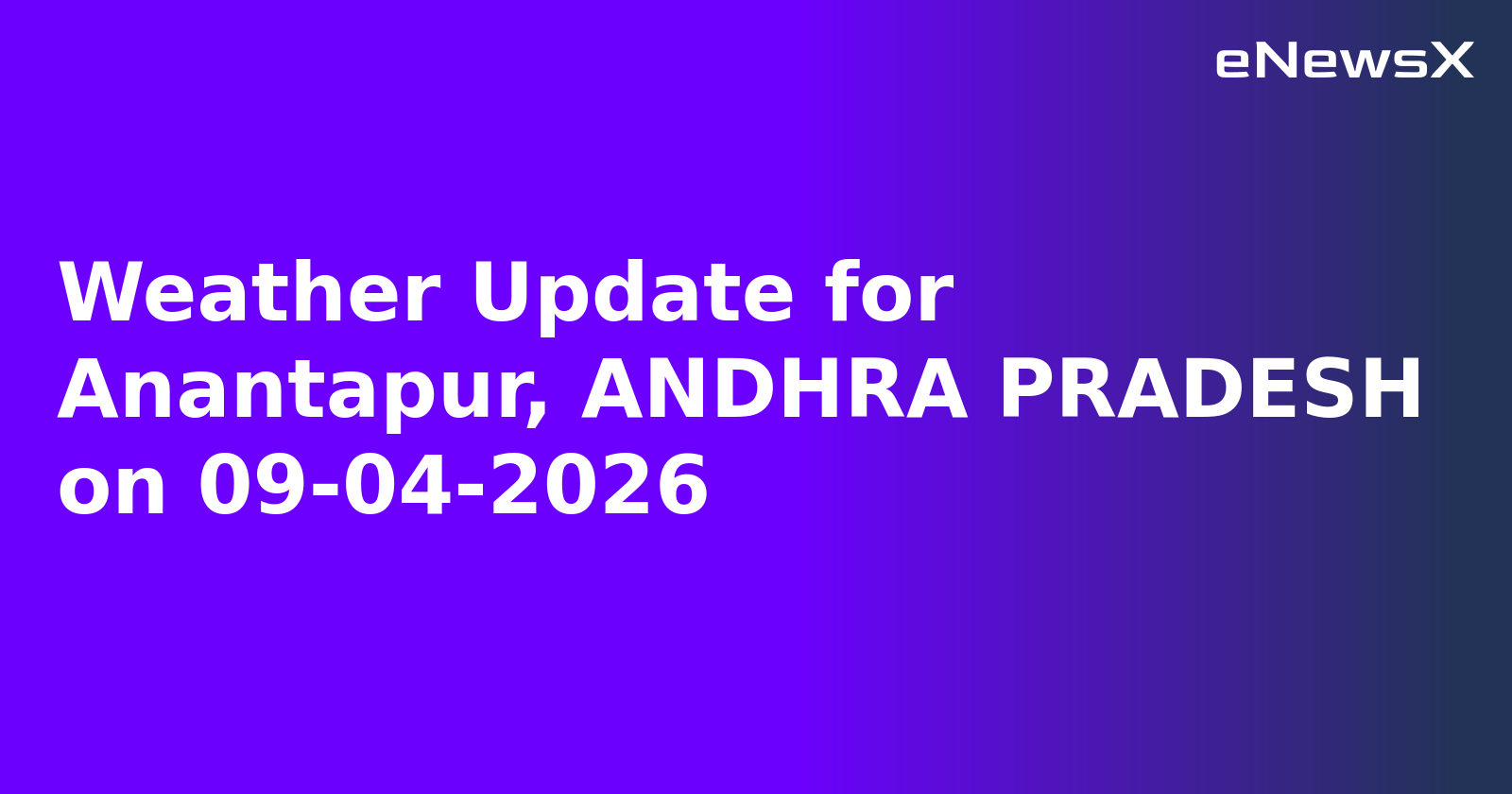 Weather Update for Anantapur, ANDHRA PRADESH on 09-04-2026
