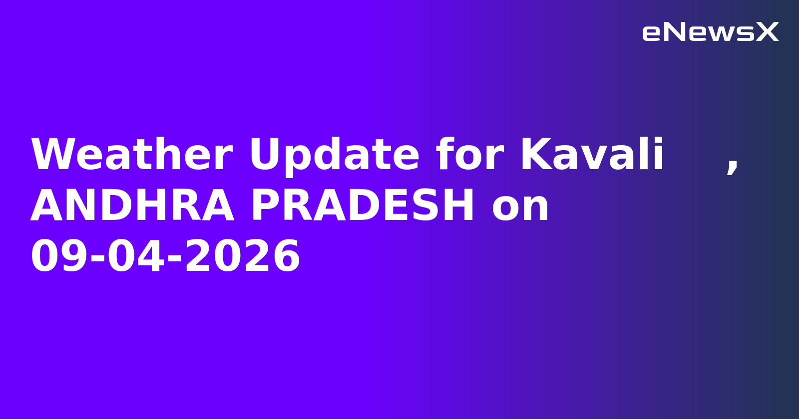 Weather Update for Kavali    , ANDHRA PRADESH on 09-04-2026