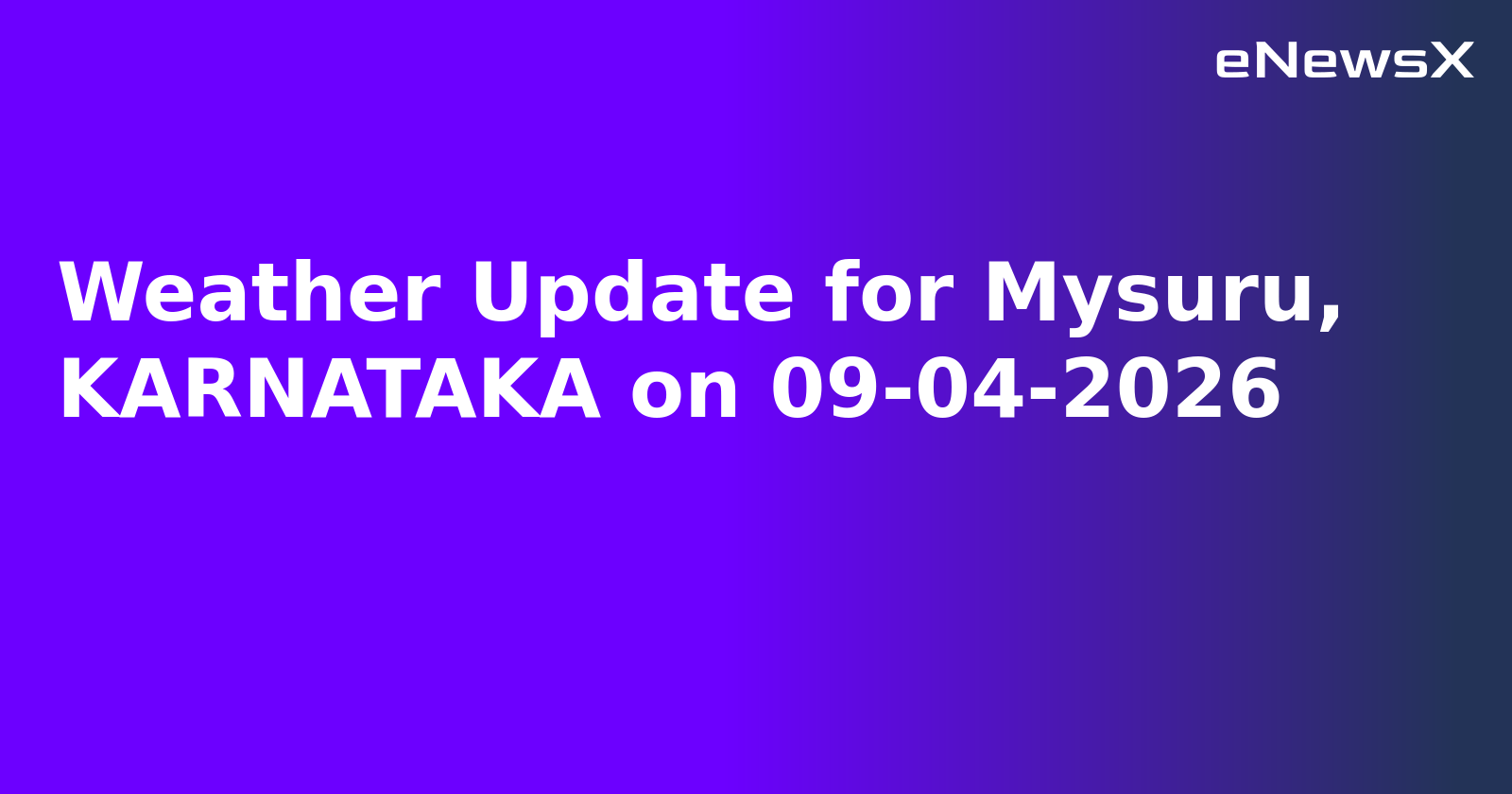 Weather Update for Mysuru, KARNATAKA on 09-04-2026