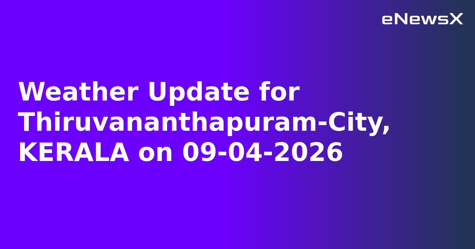 Weather Update for Thiruvananthapuram-City, KERALA on 09-04-2026.webp