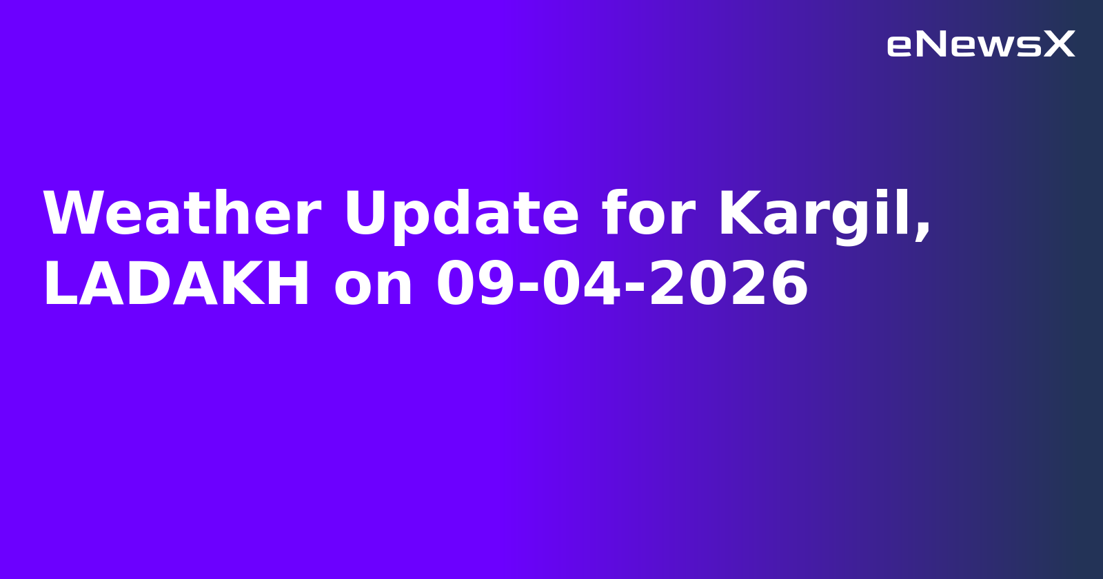 Weather Update for Kargil, LADAKH on 09-04-2026