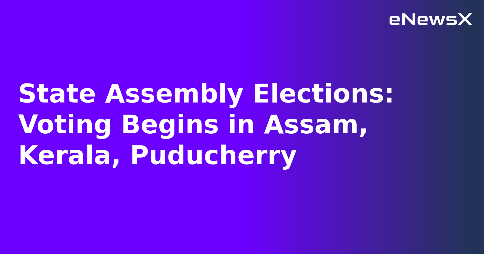 State Assembly Elections: Voting Begins in Assam, Kerala, Puducherry.webp