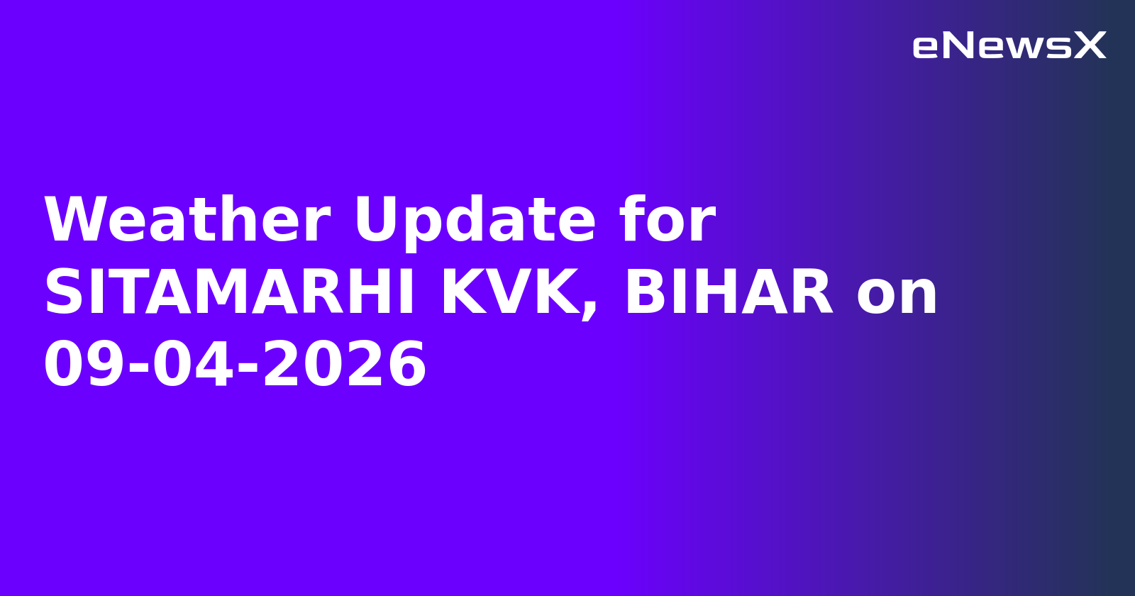 Weather Update for SITAMARHI KVK, BIHAR on 09-04-2026