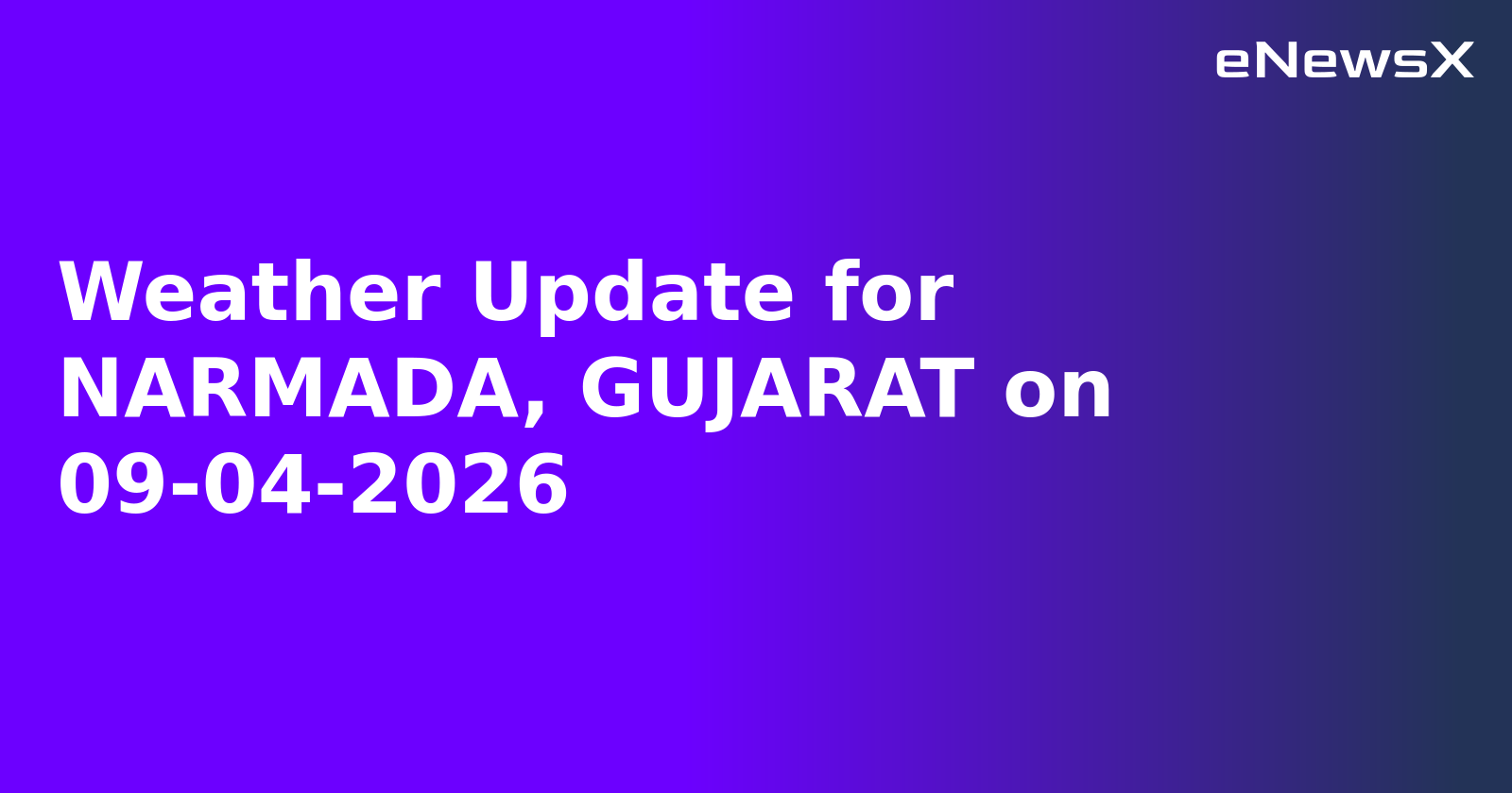 Weather Update for NARMADA, GUJARAT on 09-04-2026