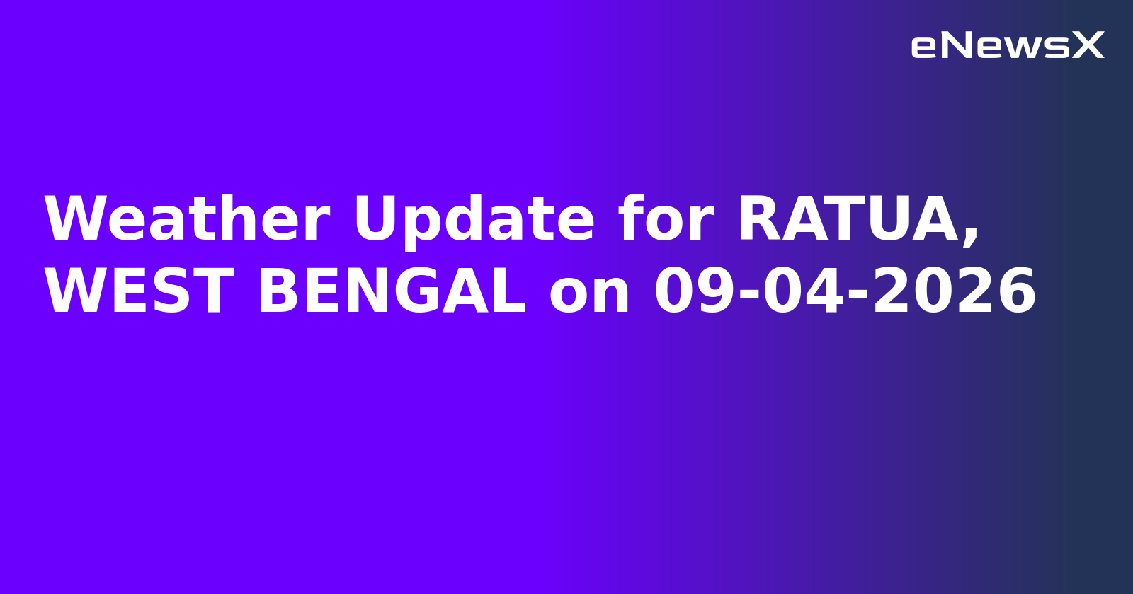 Weather Update for RATUA, WEST BENGAL on 09-04-2026