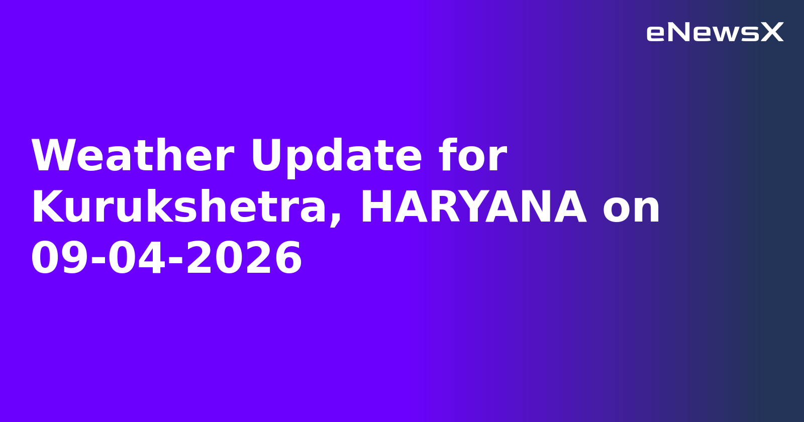 Weather Update for Kurukshetra, HARYANA on 09-04-2026