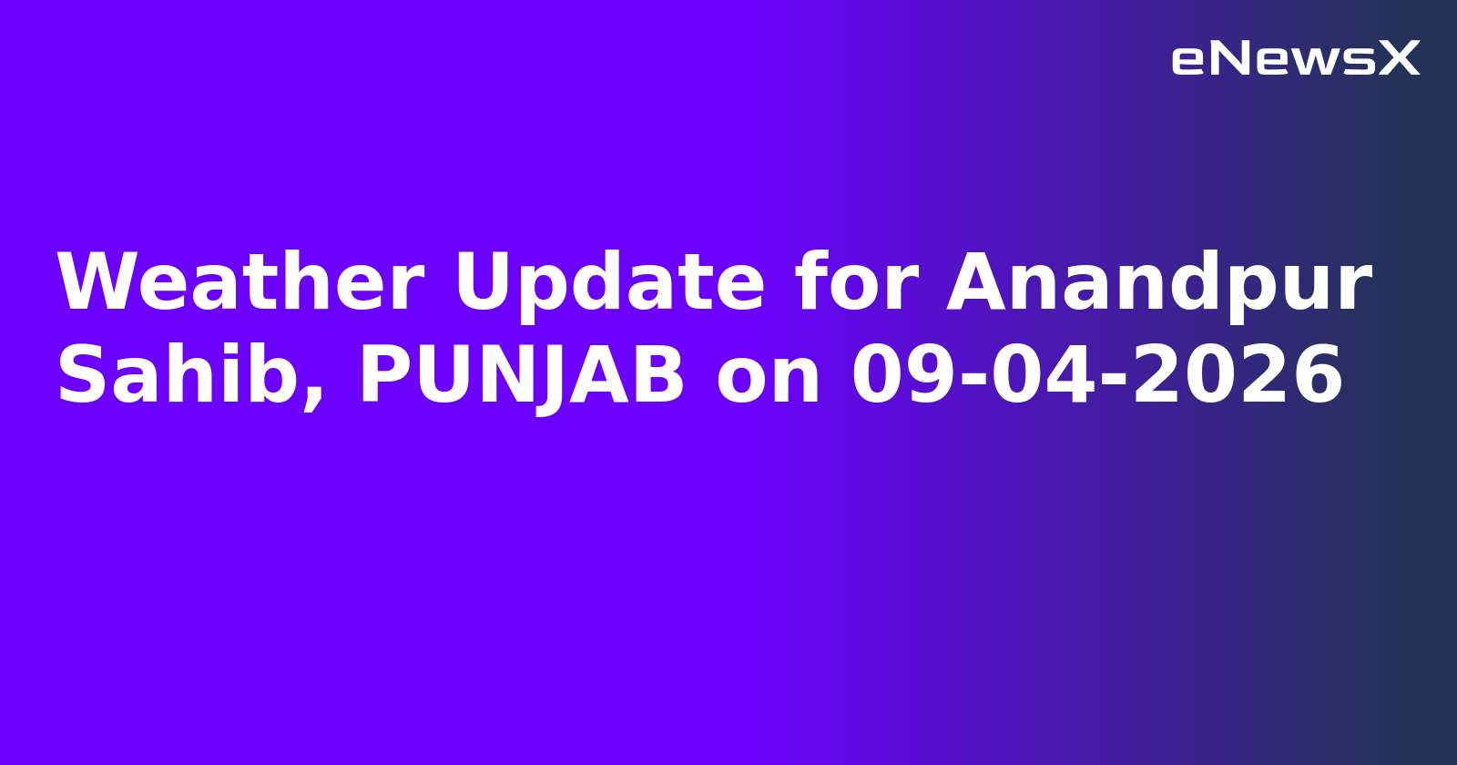 Weather Update for Anandpur Sahib, PUNJAB on 09-04-2026