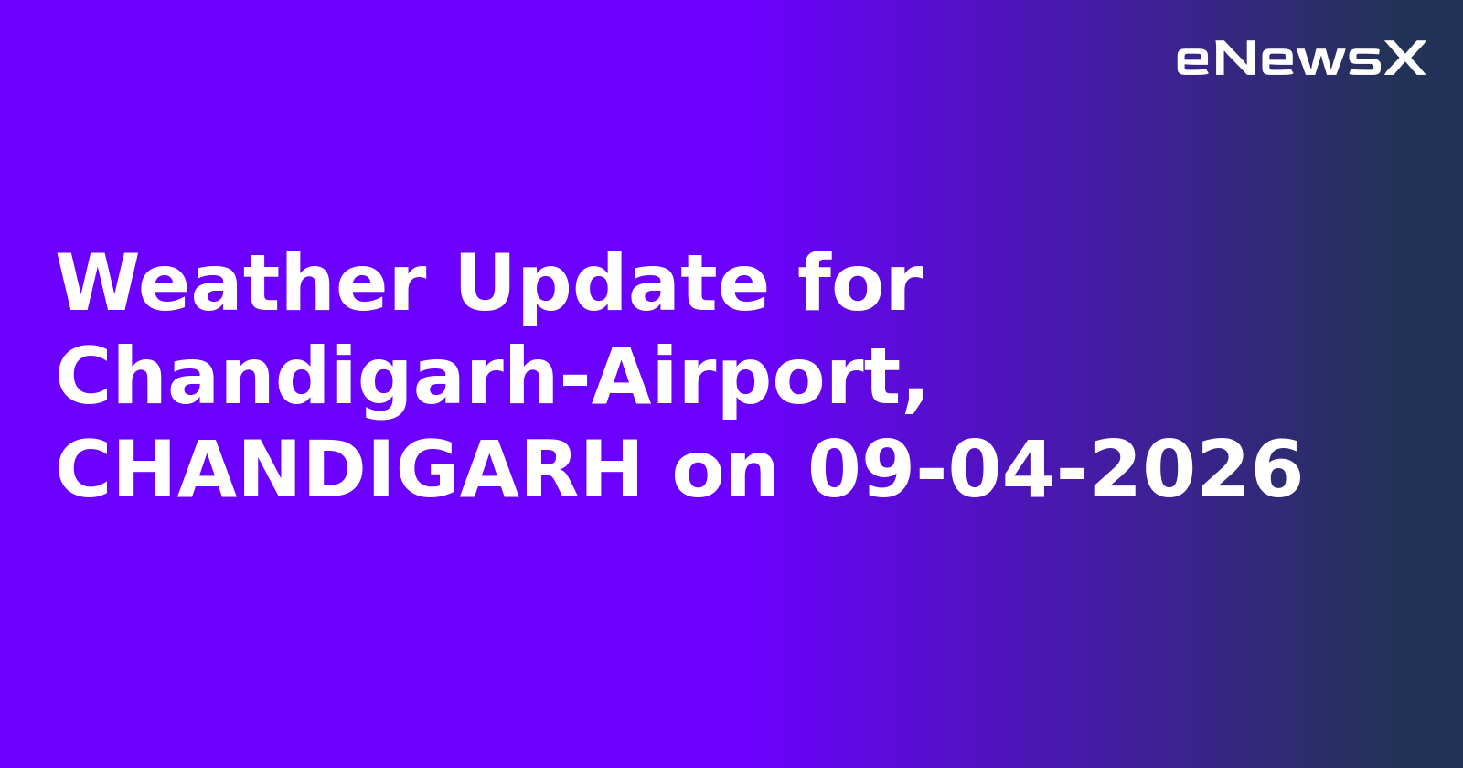Weather Update for Chandigarh-Airport, CHANDIGARH on 09-04-2026.webp