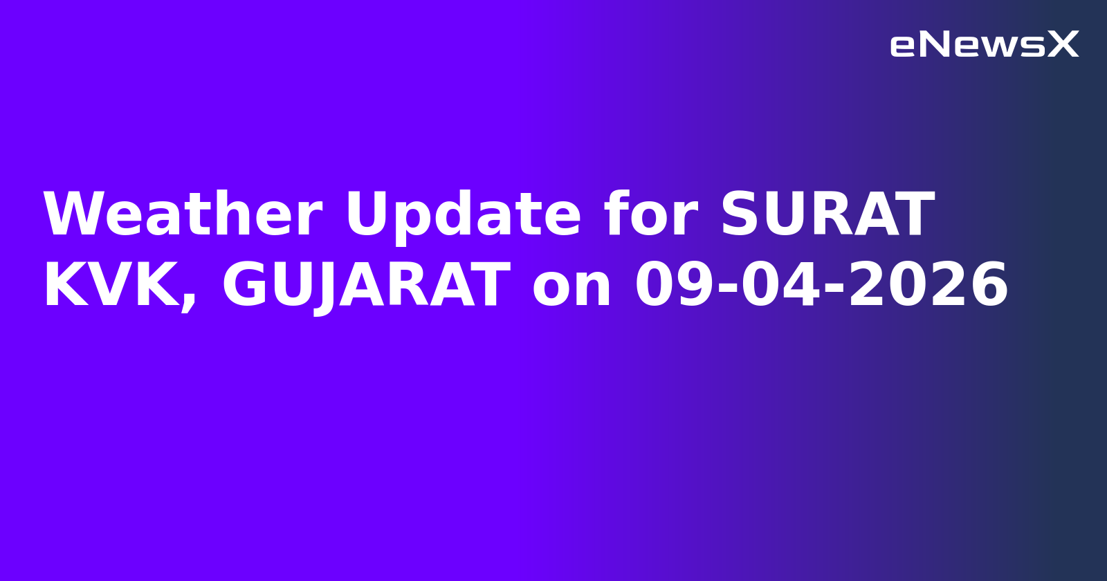 Weather Update for SURAT KVK, GUJARAT on 09-04-2026