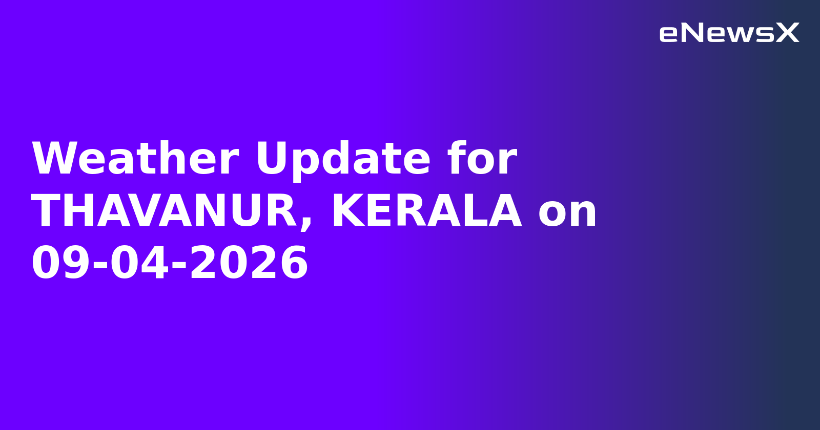 Weather Update for THAVANUR, KERALA on 09-04-2026
