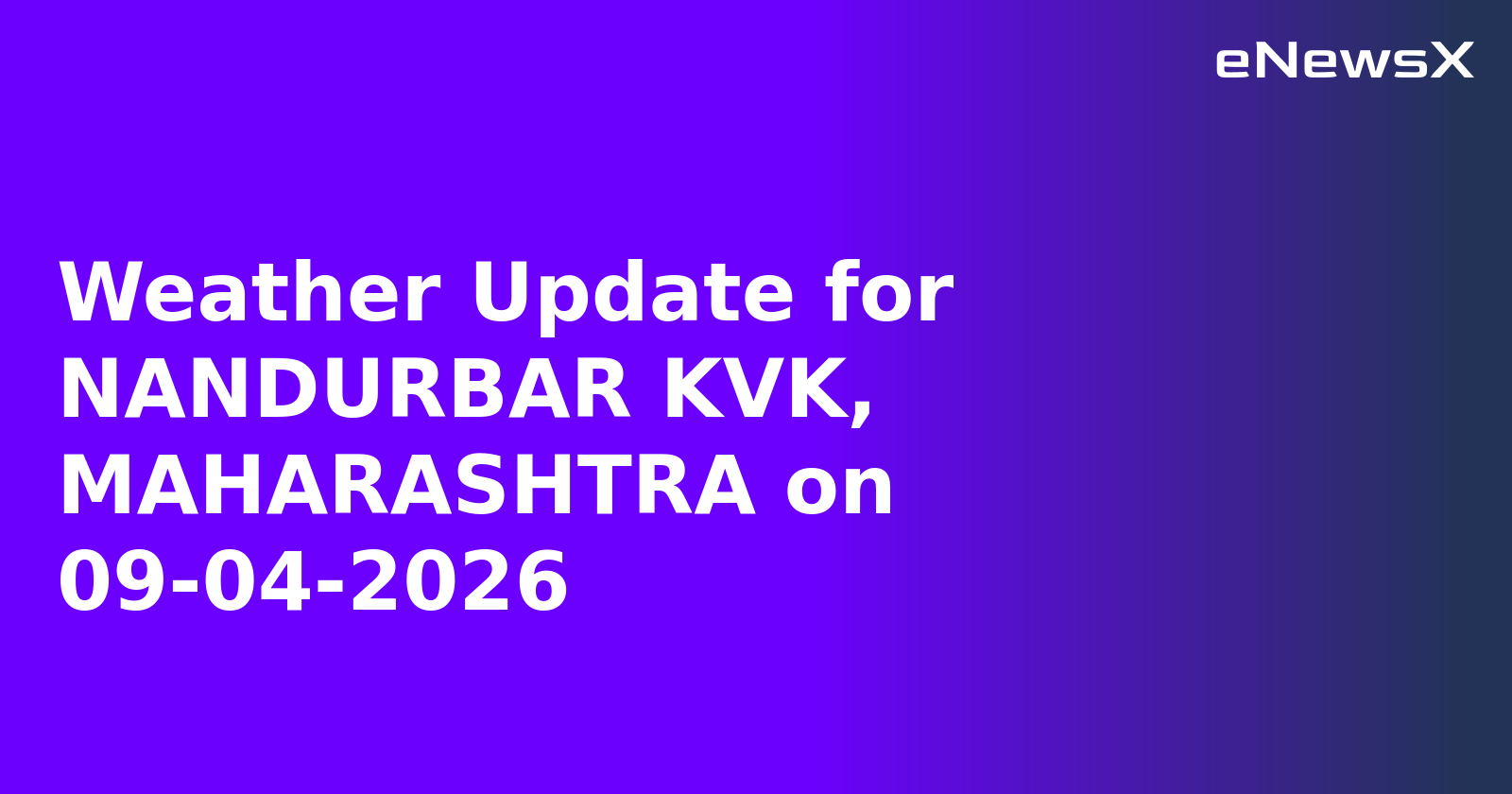 Weather Update for NANDURBAR KVK, MAHARASHTRA on 09-04-2026
