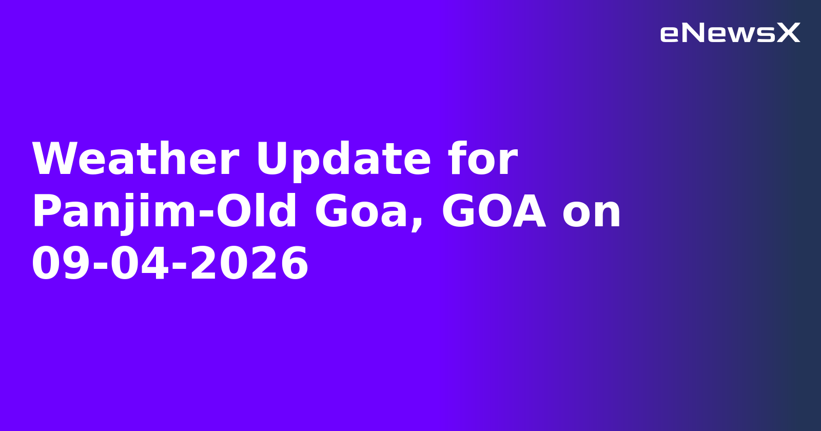 Weather Update for Panjim-Old Goa, GOA on 09-04-2026
