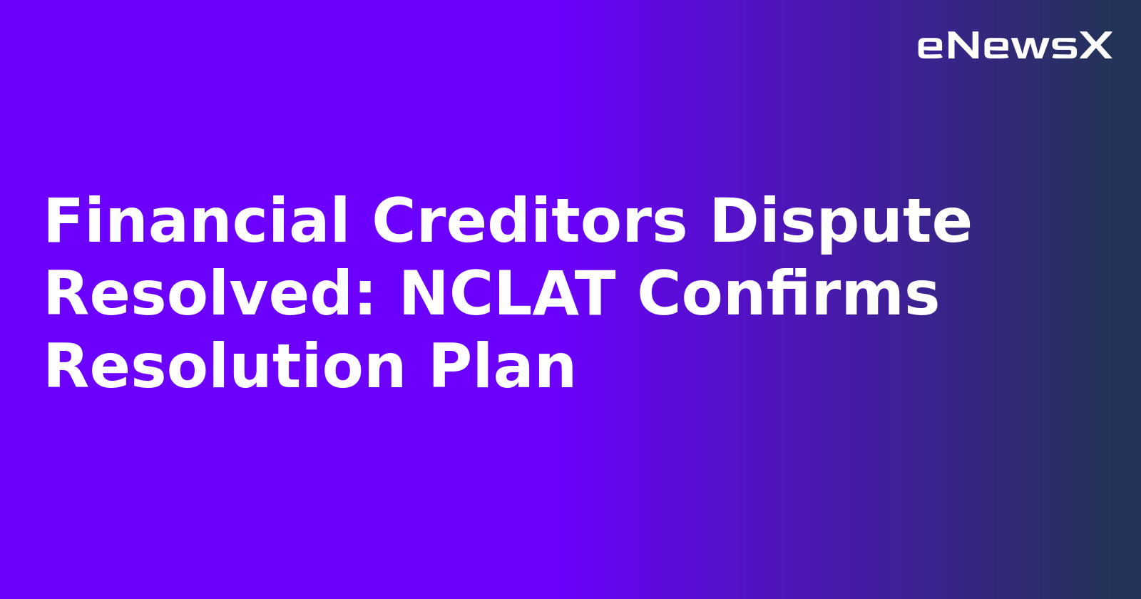 Financial Creditors Dispute Resolved: NCLAT Confirms Resolution Plan.webp