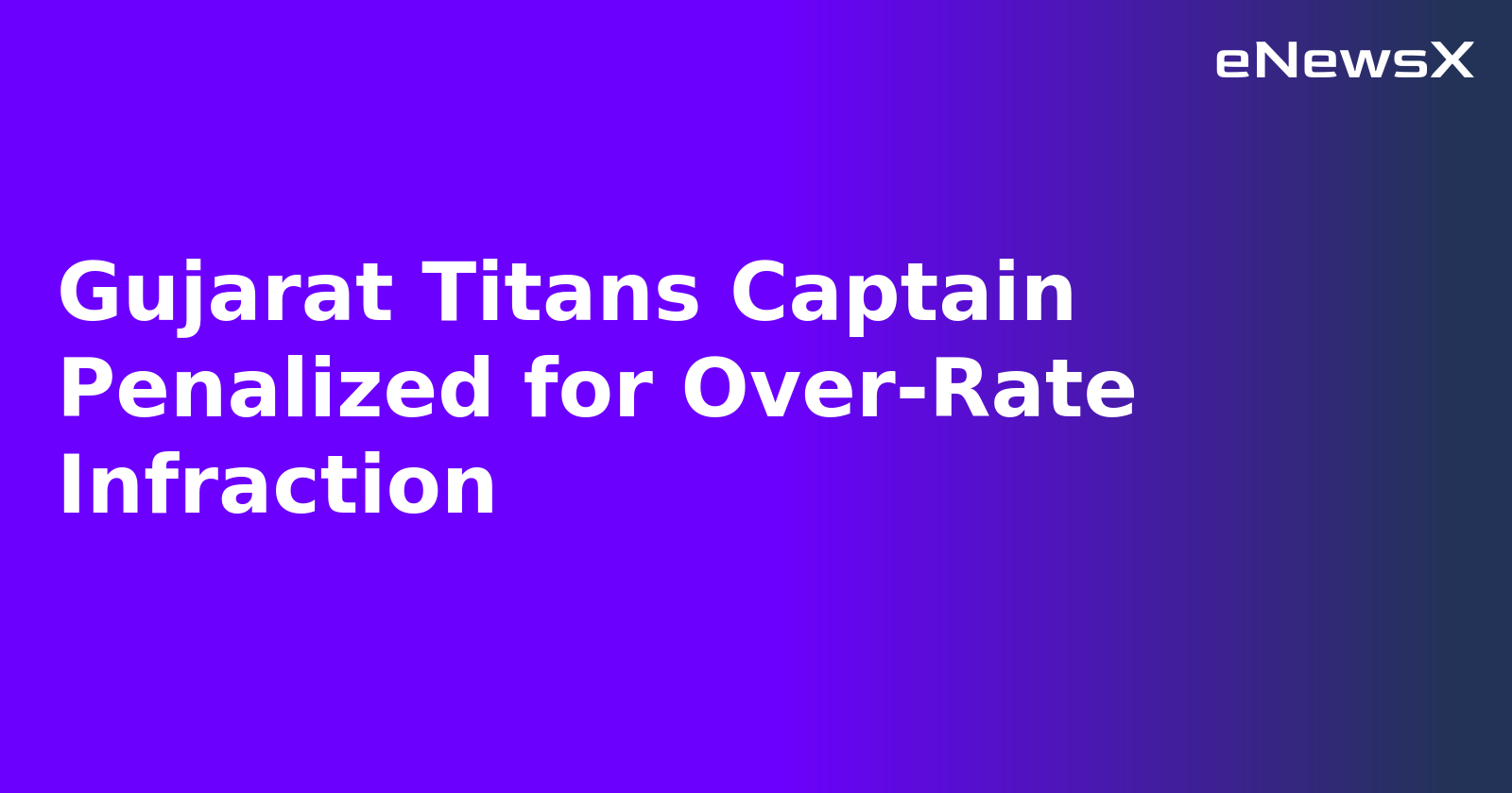 Gujarat Titans Captain Penalized for Over-Rate Infraction
