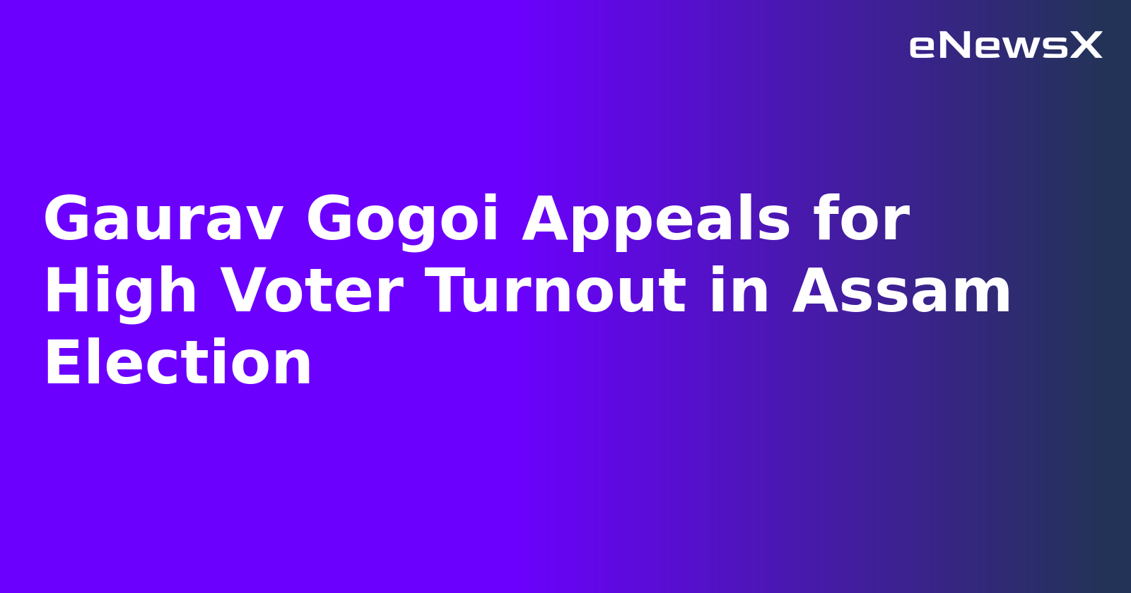 Gaurav Gogoi Appeals for High Voter Turnout in Assam Election