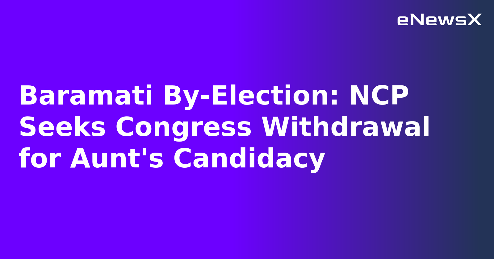 Baramati By-Election: NCP Seeks Congress Withdrawal for Aunt's Candidacy