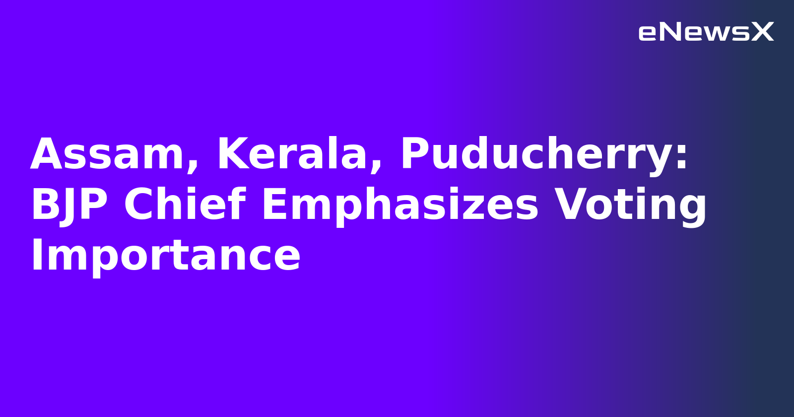 Assam, Kerala, Puducherry: BJP Chief Emphasizes Voting Importance.webp Assam, Kerala, Puducherry: BJP Chief Emphasizes Voting Importance.webp