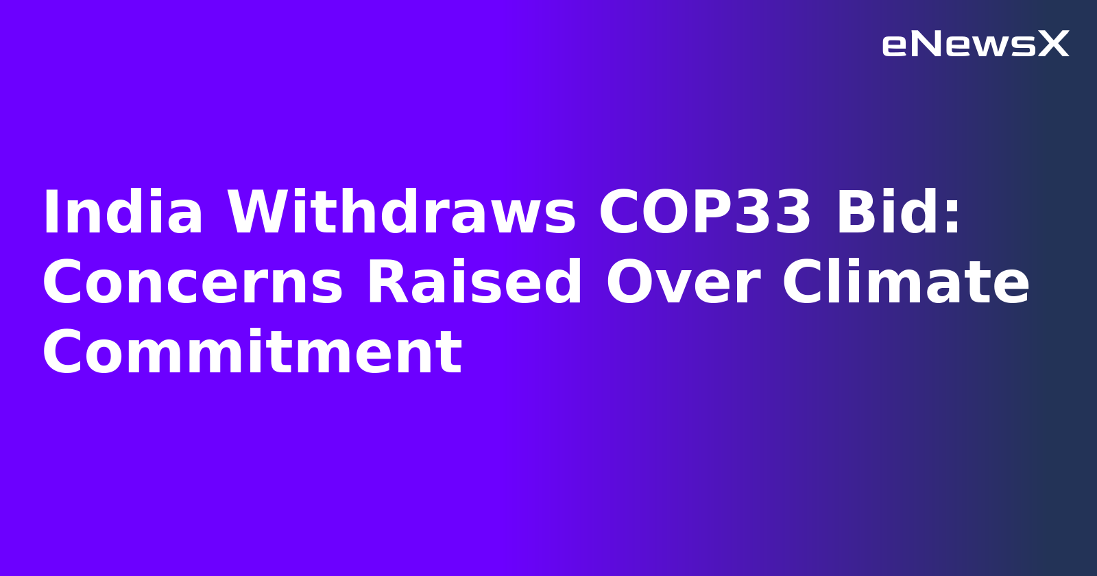 India Withdraws COP33 Bid: Concerns Raised Over Climate Commitment.webp India Withdraws COP33 Bid: Concerns Raised Over Climate Commitment.webp