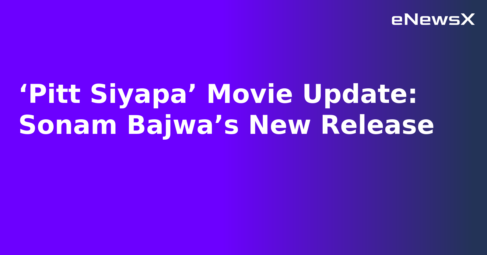 ‘Pitt Siyapa’ Movie Update: Sonam Bajwa’s New Release.webp