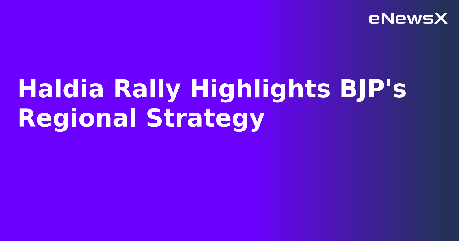 Haldia Rally Highlights BJP's Regional Strategy.webp