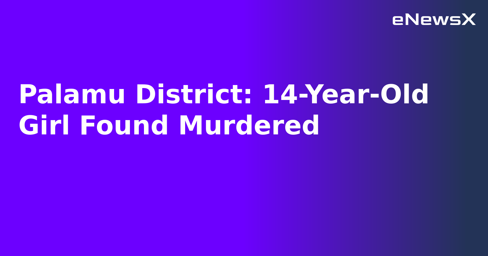 Palamu District: 14-Year-Old Girl Found Murdered.webp