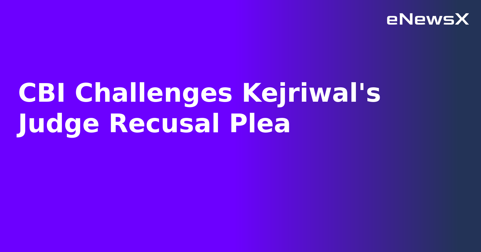 CBI Challenges Kejriwal's Judge Recusal Plea.webp