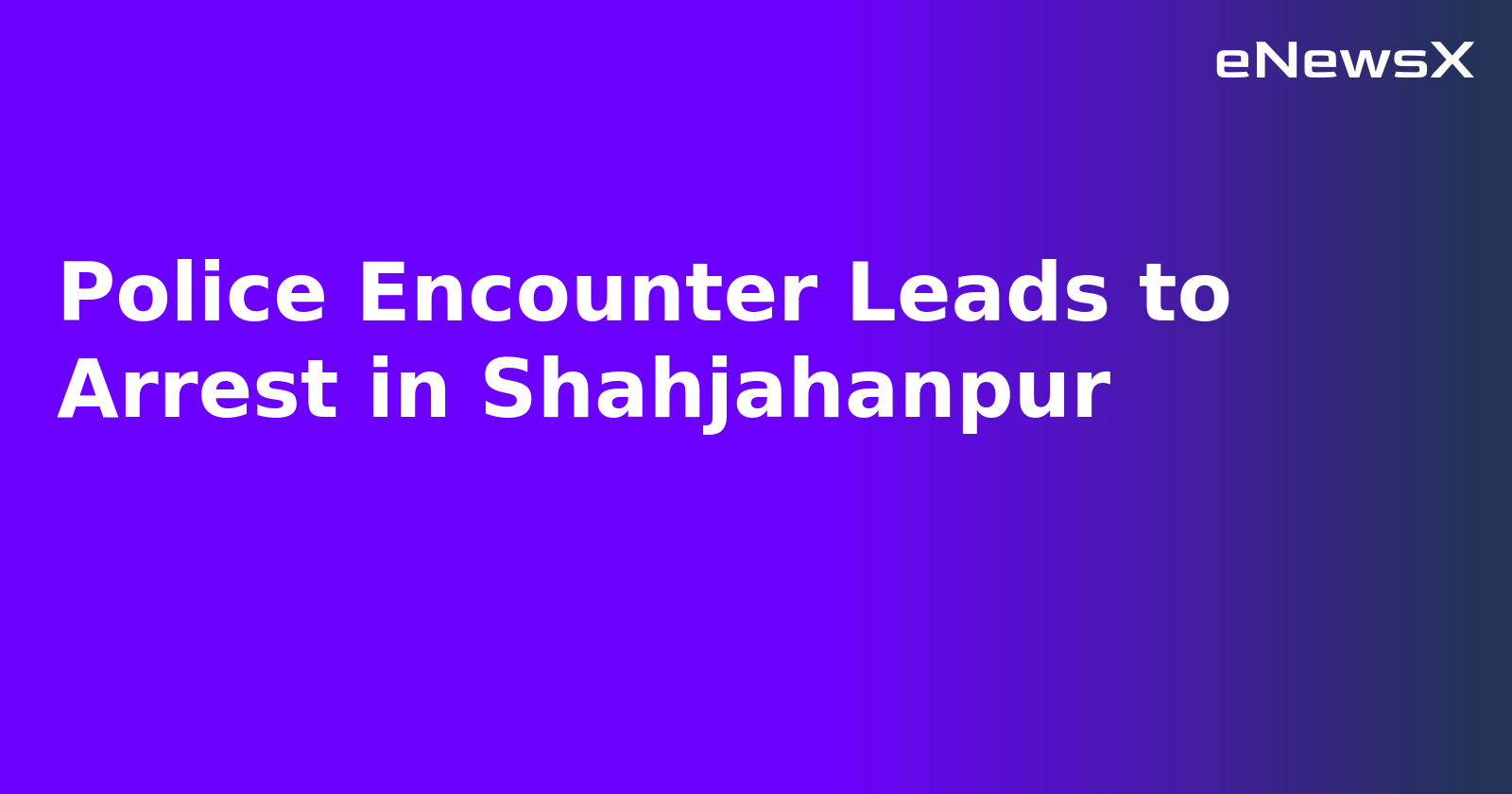 Police Encounter Leads to Arrest in Shahjahanpur.webp Police Encounter Leads to Arrest in Shahjahanpur.webp