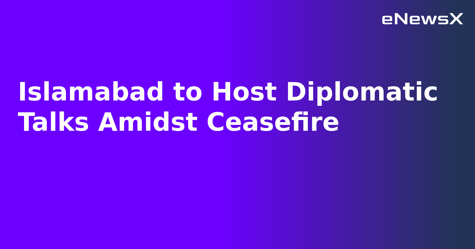 Islamabad to Host Diplomatic Talks Amidst Ceasefire.webp