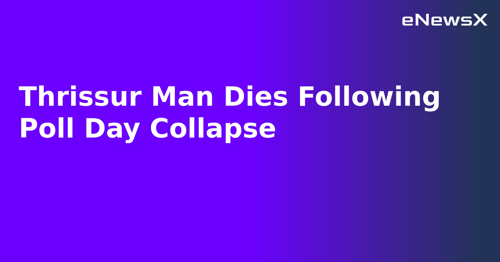 Thrissur Man Dies Following Poll Day Collapse.webp