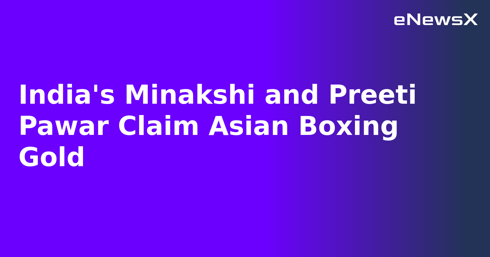 India's Minakshi and Preeti Pawar Claim Asian Boxing Gold.webp