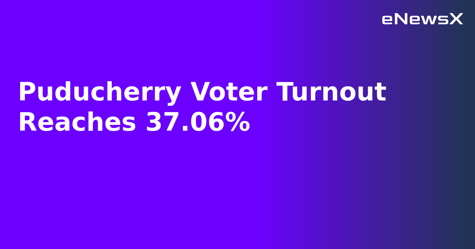 Puducherry Voter Turnout Reaches 37.06%