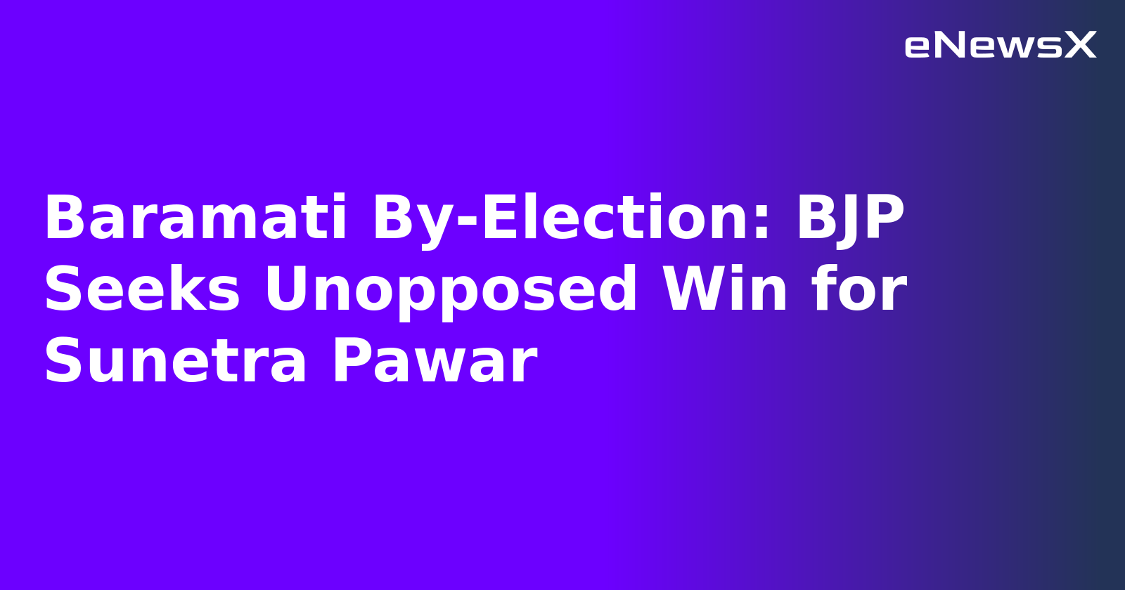Baramati By-Election: BJP Seeks Unopposed Win for Sunetra Pawar