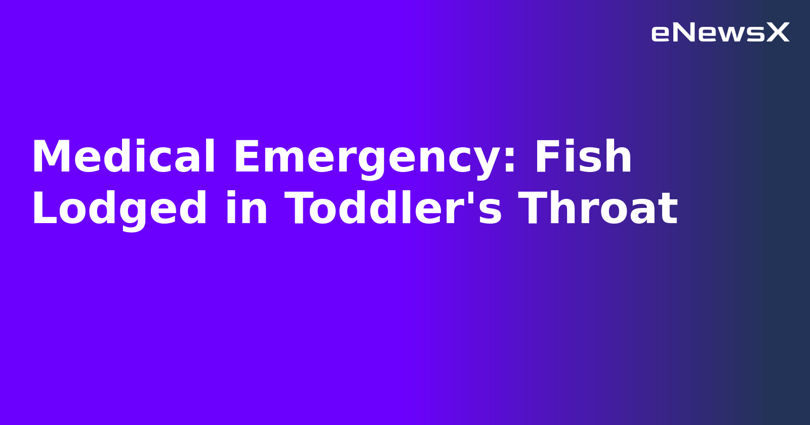 Medical Emergency: Fish Lodged in Toddler's Throat