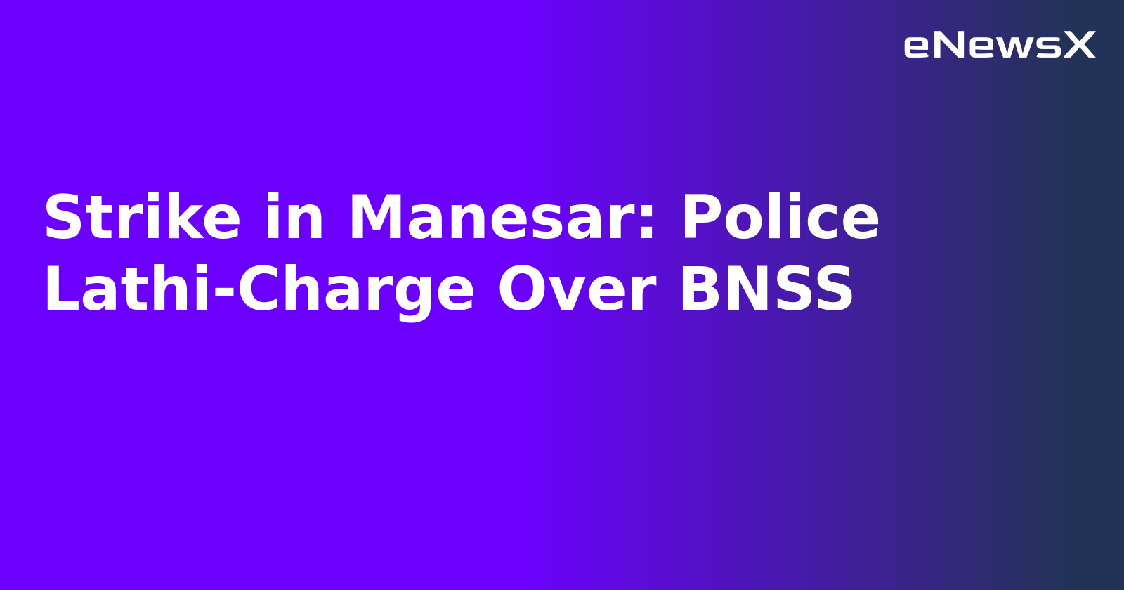 Strike in Manesar: Police Lathi-Charge Over BNSS