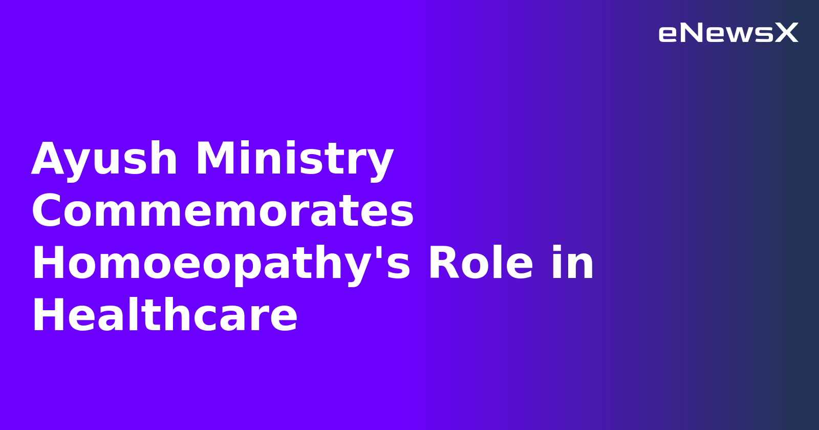 Ayush Ministry Commemorates Homoeopathy's Role in Healthcare