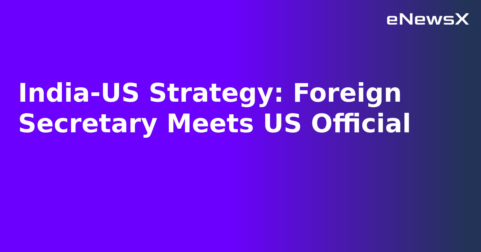 India-US Strategy: Foreign Secretary Meets US Official