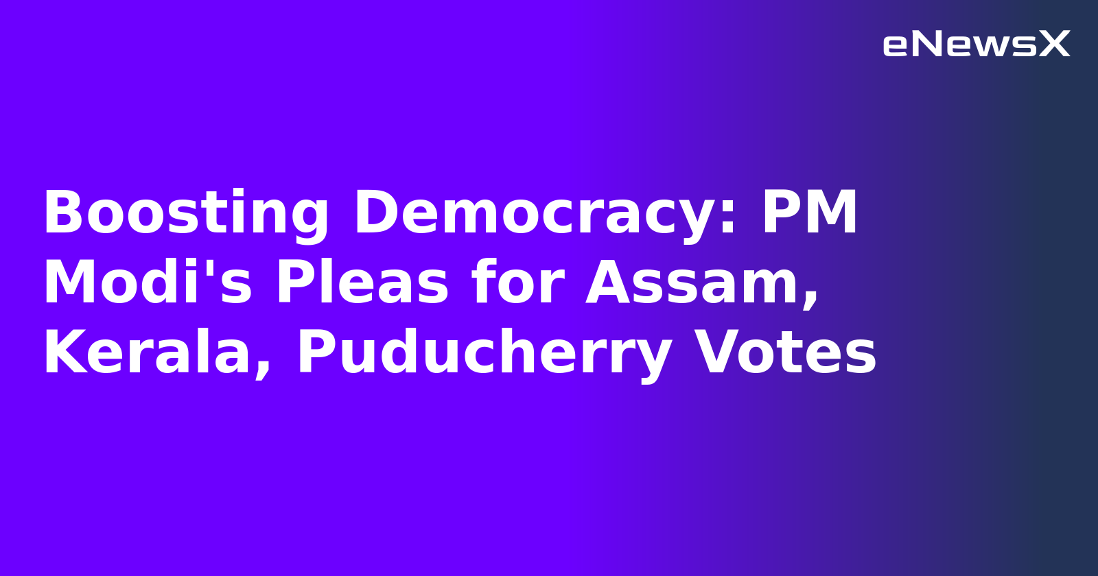 Boosting Democracy: PM Modi's Pleas for Assam, Kerala, Puducherry Votes