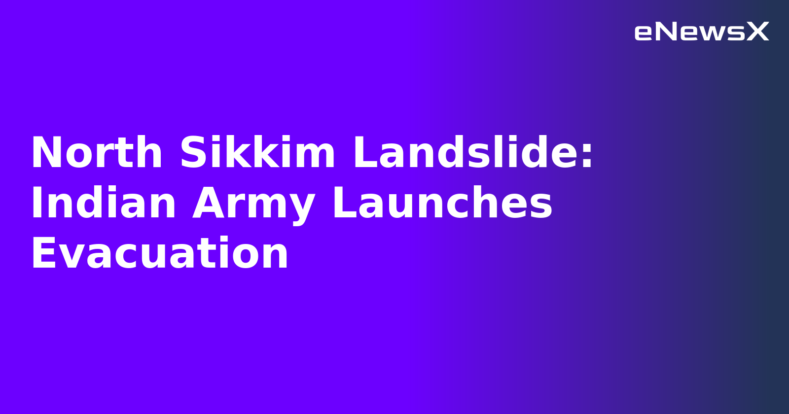North Sikkim Landslide: Indian Army Launches Evacuation