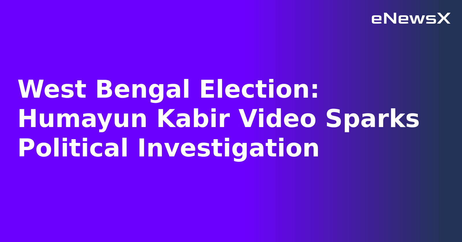 West Bengal Election: Humayun Kabir Video Sparks Political Investigation.webp