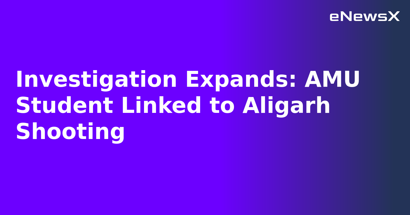 Investigation Expands: AMU Student Linked to Aligarh Shooting.webp Investigation Expands: AMU Student Linked to Aligarh Shooting.webp